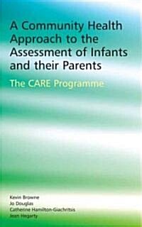 A Community Health Approach to the Assessment of Infants and Their Parents : The C.A.R.E. Programme (Hardcover)