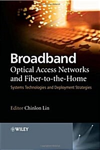 Broadband Optical Access Networks and Fiber-To-The-Home: Systems Technologies and Deployment Strategies (Hardcover)