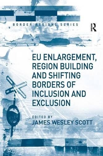 EU Enlargement, Region Building And Shifting Borders of Inclusion And Exclusion (Hardcover)