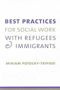 Best Practices for Social Work with Refugees and Immigrants (Paperback)