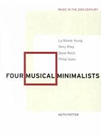Four Musical Minimalists : La Monte Young, Terry Riley, Steve Reich, Philip Glass (Paperback)