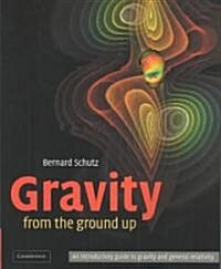 Gravity from the Ground Up : An Introductory Guide to Gravity and General Relativity (Hardcover)