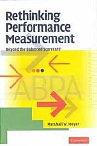 Rethinking Performance Measurement : Beyond the Balanced Scorecard (Hardcover)