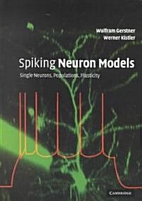 Spiking Neuron Models : Single Neurons, Populations, Plasticity (Paperback)