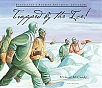 Trapped by the Ice!: Shackletons Amazing Antarctic Adventure (Paperback)