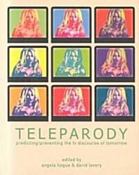 Teleparody : Predicting/preventing the TV Discourse of Tomorrow (Paperback)