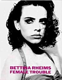 Bettina Rheims: Female Trouble (Hardcover, Revised)