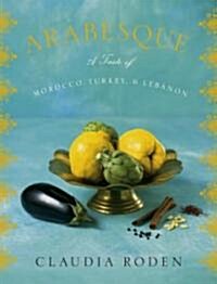 Arabesque: A Taste of Morocco, Turkey, and Lebanon: A Cookbook (Hardcover)