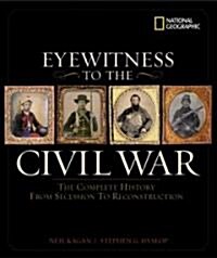 Eyewitness to the Civil War: The Complete History from Secession to Reconstruction (Hardcover)