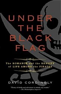 Under the Black Flag: The Romance and the Reality of Life Among the Pirates (Paperback)