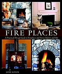 Fire Places: A Practical Design Guide to Fireplaces and Stoves (Paperback)