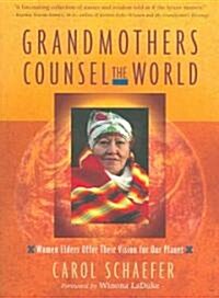 Grandmothers Counsel the World: Women Elders Offer Their Vision for Our Planet (Paperback)