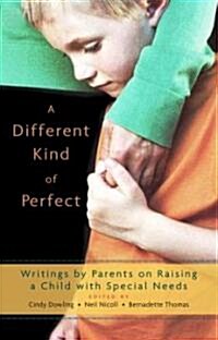 A Different Kind of Perfect: Writings by Parents on Raising a Child with Special Needs (Paperback)
