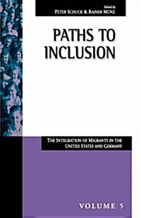 Paths to Inclusion: The Integration of Migrants in the United States and Germany (Paperback, Revised)