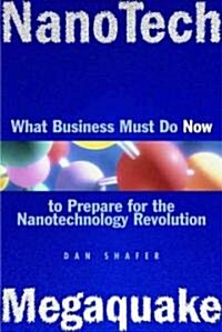 Nanotech Megaquake: What Business Must Do Now to Prepare for the Nanontechnology Revolution (Hardcover)