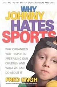 Why Johnny Hates Sports: Why Organized Youth Sports Are Failing Our Children and What We Can Do about It (Paperback)