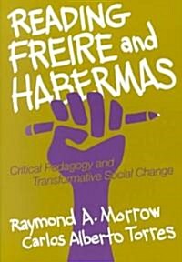 Reading Freire and Habermas: Critical Pedagogy and Transformative Social Change (Paperback)