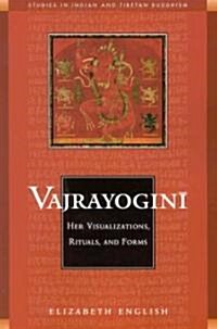 Vajrayogini: Her Visualization, Rituals, and Forms (Paperback)