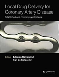 Local Drug Delivery for Coronary Artery Disease : Established and Emerging Applications (Hardcover)