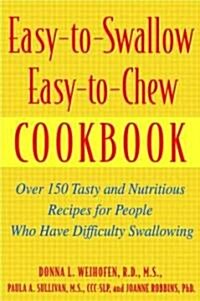 Easy-To-Swallow, Easy-To-Chew Cookbook: Over 150 Tasty and Nutritious Recipes for People Who Have Difficulty Swallowing (Paperback)
