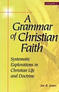 A Grammar of Christian Faith: Systematic Explorations in Christian Life and Doctrine (Paperback)