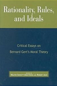 Rationality, Rules, and Ideals: Critical Essays on Bernard Gerts Moral Theory (Paperback)