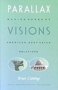 Parallax Visions: Making Sense of American-East Asian Relations (Paperback)
