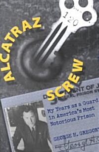 Alcatraz Screw: My Years as a Guard in Americas Most Notorious Prison (Paperback)