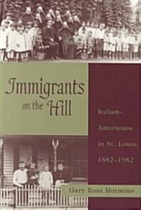 Immigrants on the Hill: Italian-Americans in St. Louis, 1882-1982 (Paperback)