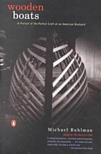 Wooden Boats: In Pursuit of the Perfect Craft at an American Boatyard (Paperback)