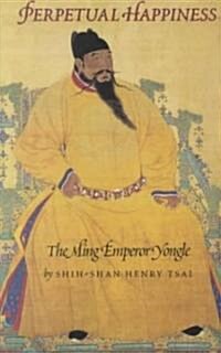 Perpetual Happiness: The Ming Emperor Yongle (Paperback, Revised)