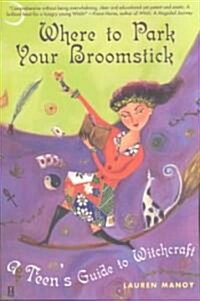 Where to Park Your Broomstick: A Teens Guide to Witchcraft (Paperback)