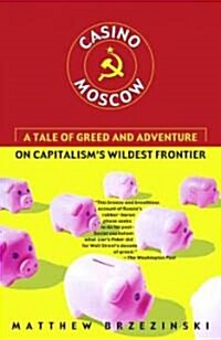 Casino Moscow: A Tale of Greed and Adventure on Capitalisms Wildest Frontier (Paperback)
