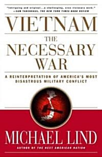 Vietnam the Necessary War: A Reinterpretation of Americas Most Disastrous Military Conflict (Paperback)