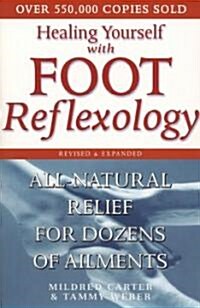 Healing Yourself with Foot Reflexology, Revised and Expanded: All-Natural Relief for Dozens of Ailments (Paperback, 2, Revised, Expand)