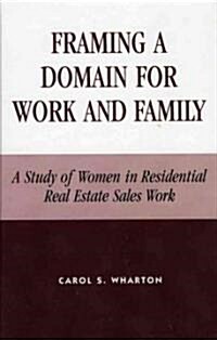 Framing a Domain for Work and Family: A Study of Women in Residential Real Estate Sales Work (Hardcover)