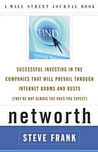 Networth: Successful Investing in the Companies That Will Prevail Through Internet Booms and Busts (Theyre Not Always the Ones (Paperback)