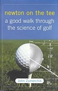 Newton on the Tee : A Good Walk Through the Science of Golf (Other Book Format)