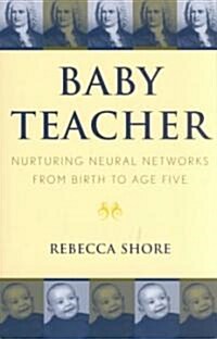 Baby Teacher: Nurturing Neural Networks from Birth to Age Five (Paperback)