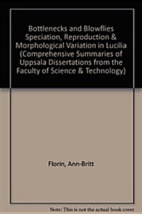 Bottlenecks and Blowflies Speciation, Reproduction & Morphological Variation in Lucilia (Paperback)