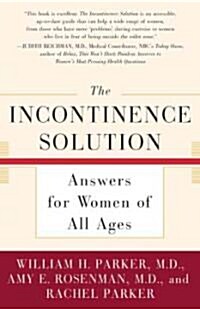 The Incontinence Solution: Answers for Women of All Ages (Paperback)