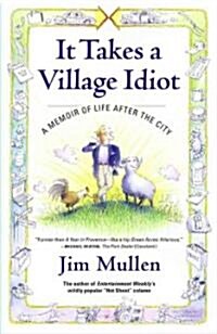It Takes a Village Idiot: A Memoir of Life After the City (Paperback)