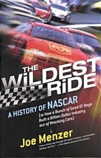 The Wildest Ride: A History of NASCAR (Or, How a Bunch of Good Ol Boys Built a Billion-Dollar Industry Out of Wrecking Cars) (Paperback)