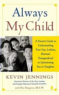 Always My Child: A Parents Guide to Understanding Your Gay, Lesbian, Bisexual, Transgendered or Questioning Son or Daughter (Paperback)