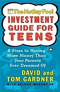 The Motley Fool Investment Guide for Teens: 8 Steps to Having More Money Than Your Parents Ever Dreamed of (Paperback)