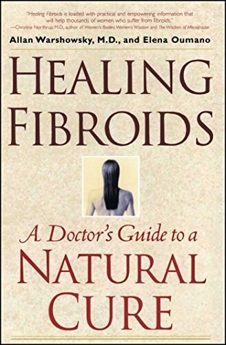 Healing Fibroids: A Doctors Guide to a Natural Cure (Paperback)