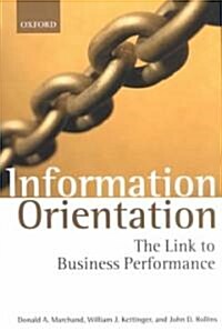 Information Orientation : The Link to Business Performance (Paperback)