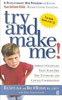 Try and Make Me!: Simple Strategies That Turn Off the Tantrums and Create Cooperation (Mass Market Paperback)