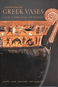 Understanding Greek Vases: A Guide to Technical Terms (Paperback)