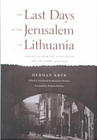 The Last Days of the Jerusalem of Lithuania: Chronicles from the Vilna Ghetto and the Camps, 1939-1944 (Hardcover)